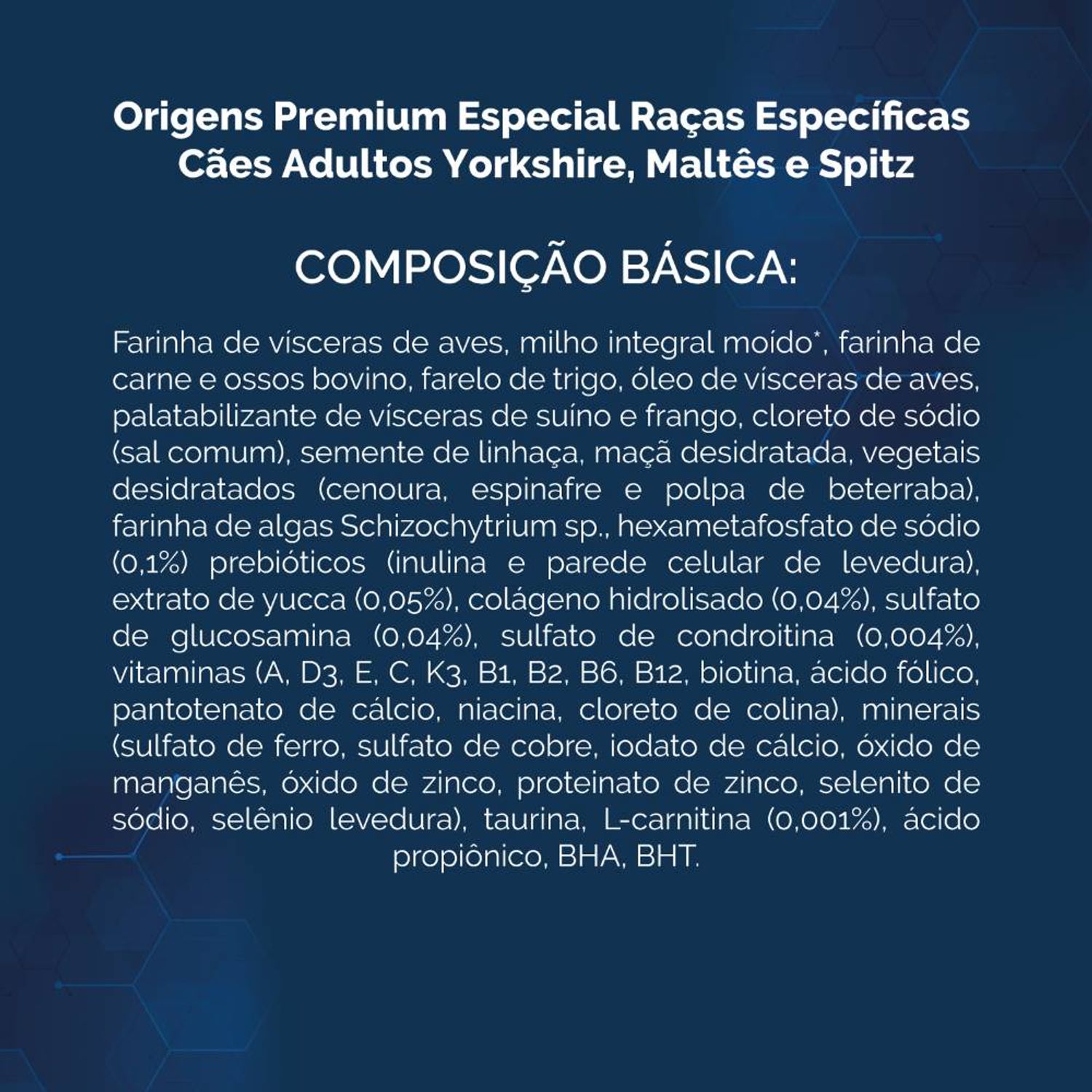 Ração Origens Cães Adultos Raças Específicas Yorkshire, Maltês e Spitz Composição Básica